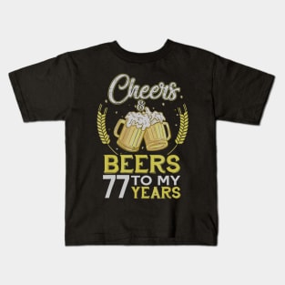 Cheers And Beers To My 77 Years Old 77th Birthday Gift Kids T-Shirt